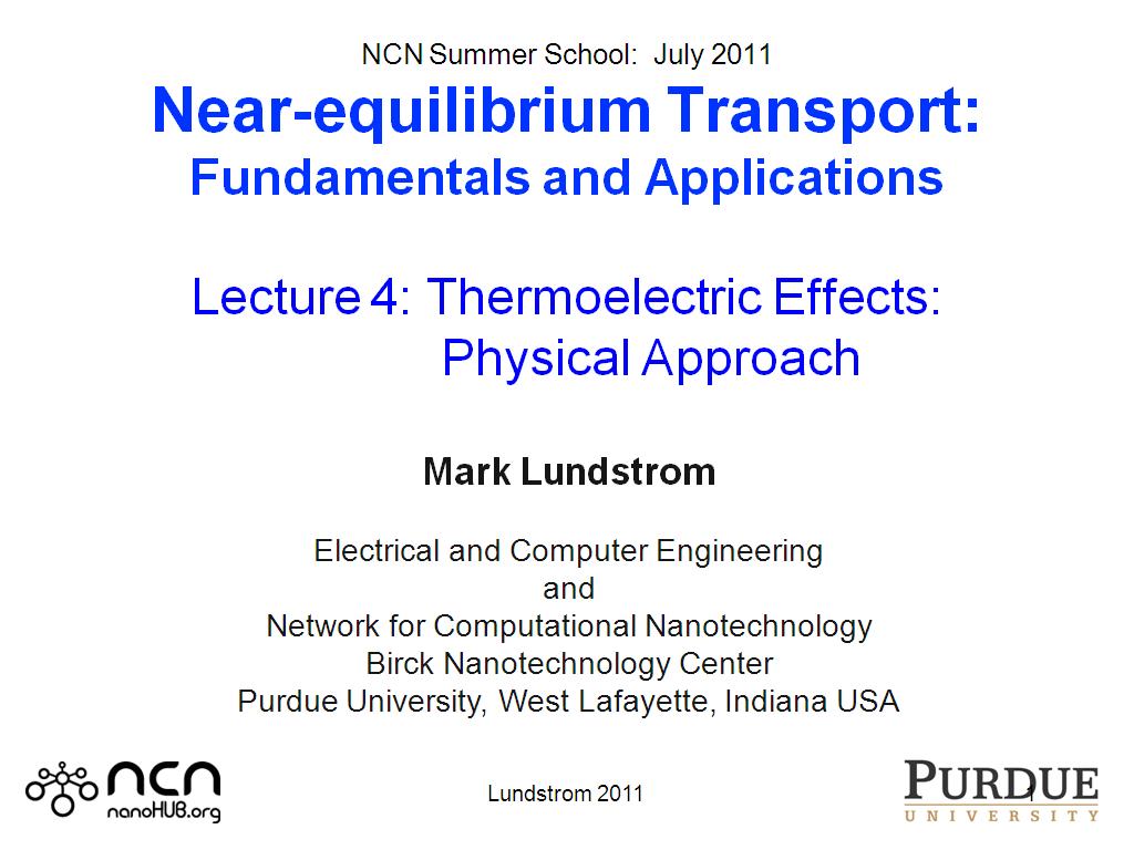 NCN Summer School:  July 2011 Near-equilibrium Transport: Fundamentals and Applications  Lecture 4: Thermoelectric Effects:             Physical Approach   