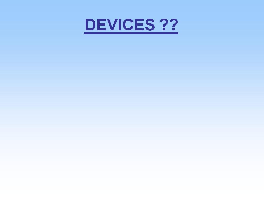 DEVICES ??