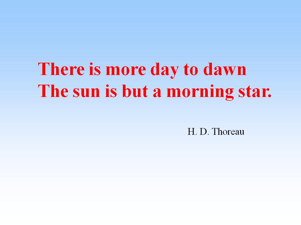 There is more day to dawn