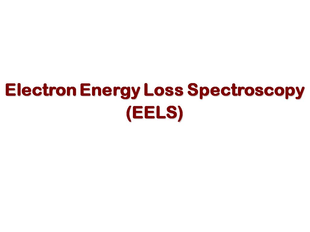 Electron Energy Loss Spectroscopy (EELS)