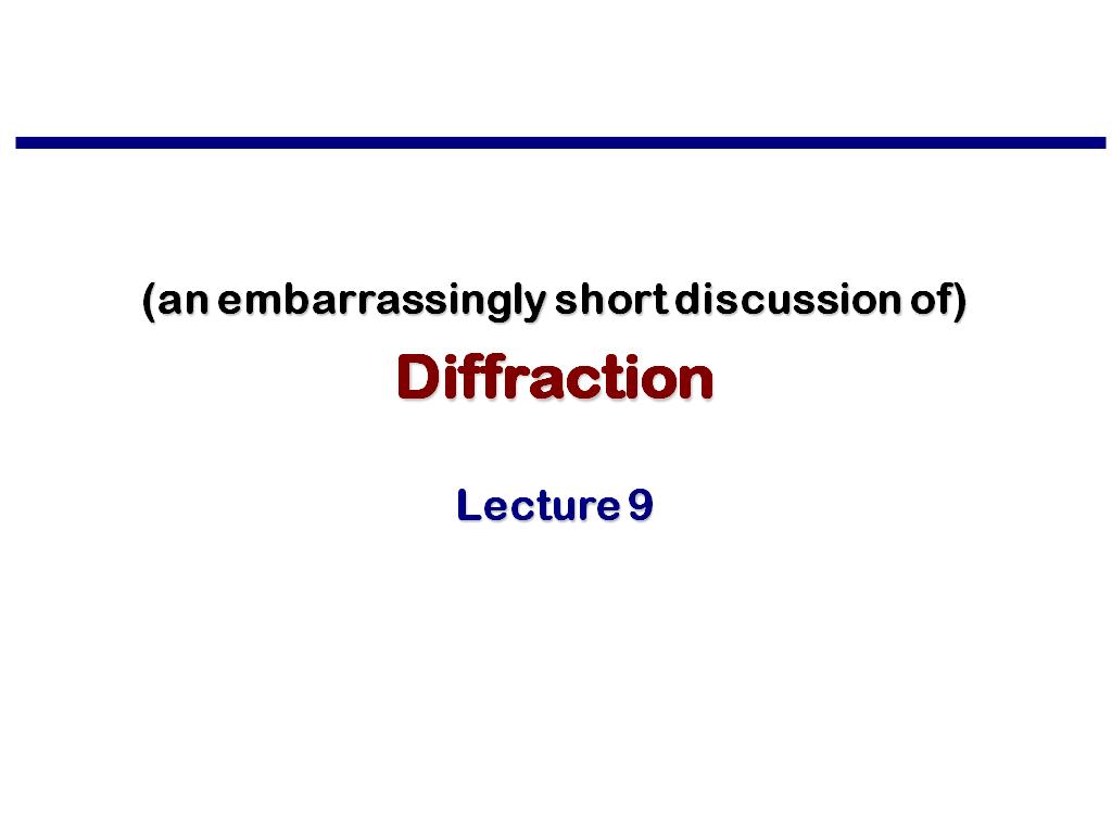 Lecture 9: Diffraction