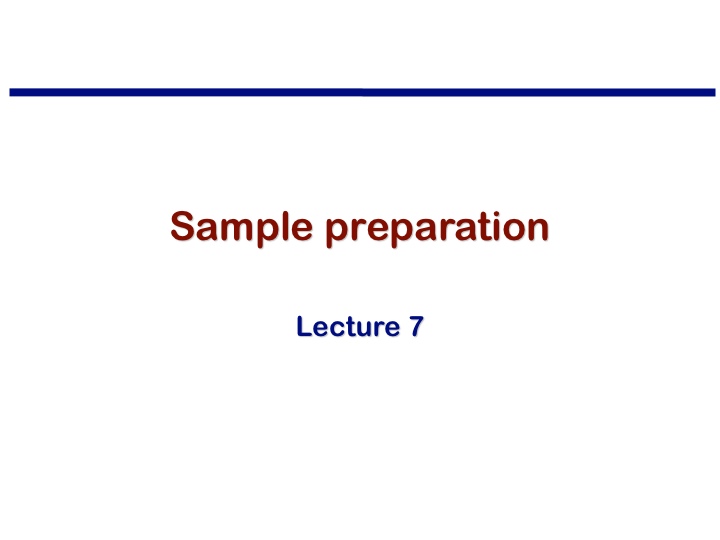 Lecture 7: Sample preparation