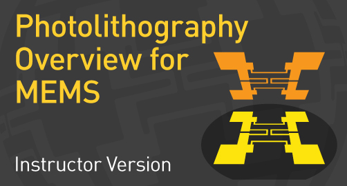 Photolithography Overview for MEMS - Instructor Resource