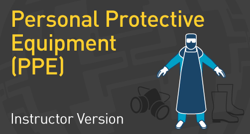 Personal Protective Equipment (PPE) - Instructor Resource
