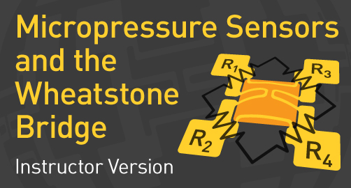 Micro Pressure Sensors and the Wheatstone Bridge - Instructor Resource